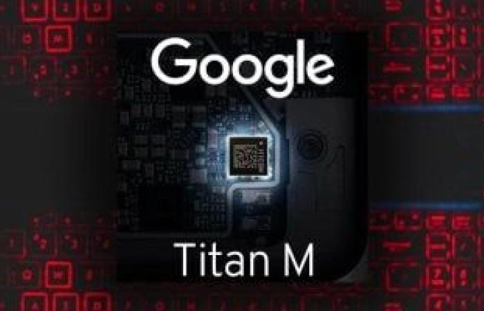 هاتف جوجل بيكسل 11 من أكثر الهواتف أمانًا بفضل شريحة Titan M3 الجديدة - بوابة نيوز مصر